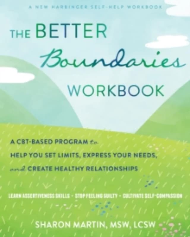 The Better Boundaries Workbook : A CBT-Based Program to Help You Set Limits, Express Your Needs, and Create Healthy Relationships Paperback / softback