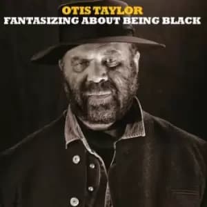 Fantasizing About Being Black by Otis Taylor CD Album