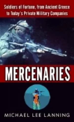 mercenaries soldiers of fortune from ancient greece to today s private mili