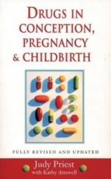 Drugs in Conception Pregnancy and Childbirth by Judy Priest and Kathy Attawell Book