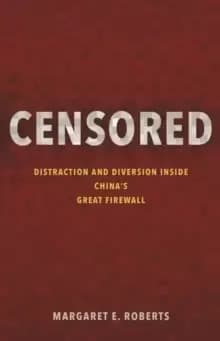 Censored : Distraction and Diversion Inside China's Great Firewall