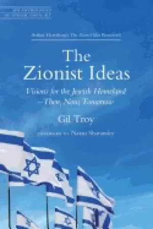zionist ideas visions for the jewish homeland then now tomorrow