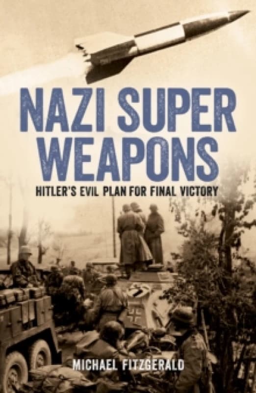 Nazi Super Weapons : Hitler's Evil Plan for Final Victory Paperback / softback