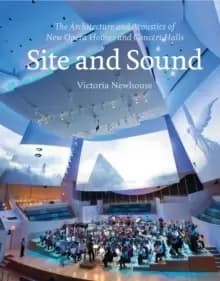 Site and Sound : The Architecture and Acoustics of New Opera Houses and Concert Halls