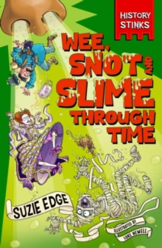 History Stinks!: Wee, Snot and Slime Through Time Paperback / softback