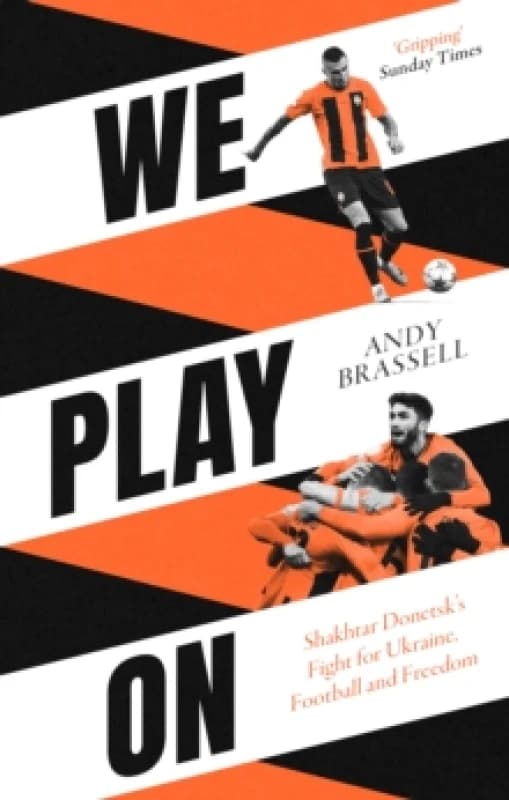 We Play On : Shakhtar Donetsks Fight for Ukraine, Football and Freedom Paperback / softback