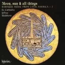 Moon, Sun and All Things (Skidmore, Ex Cathedra)