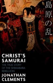 Christ's Samurai : The True Story of the Shimabara Rebellion