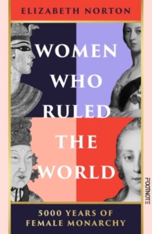 Women Who Ruled the World : 5000 Years of Female Monarchy Hardback