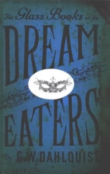 The Glass Books of the Dream Eaters by G.W. Dahlquist Hardback