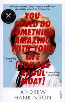 You could do something amazing with your life you are Raoul Moat by Andrew Hankinson
