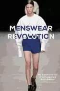menswear revolution the transformation of contemporary mens fashion