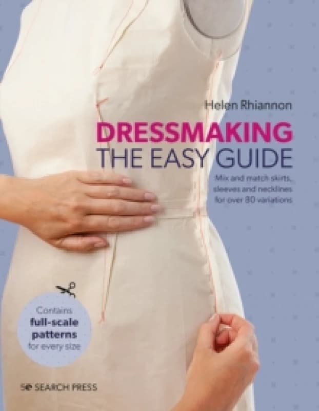 Dressmaking: The Easy Guide : Mix and Match Skirts, Sleeves and Necklines for Over 80 Stylish Variations Hardback