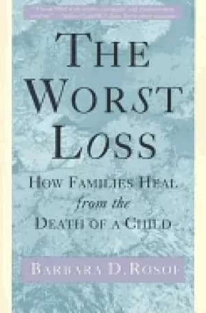 worst loss how families heal from the death of a child
