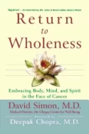 return to wholeness embracing body mind and spirit in the face of cancer