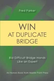 Win at Duplicate Bridge : Bid Difficult Bridge Hands Like an Expert