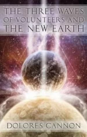 The three waves of volunteers and the new earth by Dolores Cannon