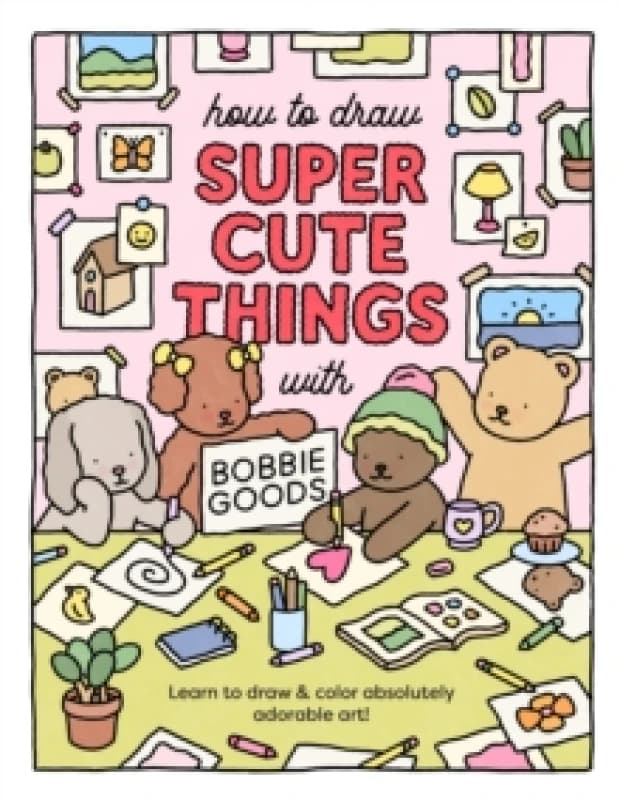 How to Draw Super Cute Things With Bobbie Goods. Paperback. By Bobbie Goods Books