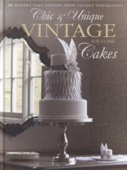 Chic and Unique Vintage Cakes by Zoe Clark Hardback