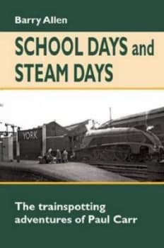 School Days and Steam Days by Barry Allen Hardback
