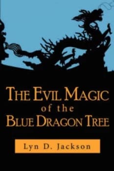 The Evil Magic of the Blue Dragon Tree by Lyn D Jackson Paperback