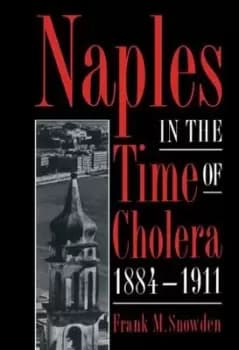 Naples in the time of cholera 1884-1911 by Frank M. Snowden