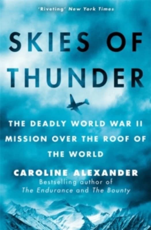 Skies of Thunder : The deadly World War II mission over the roof of the world Hardback