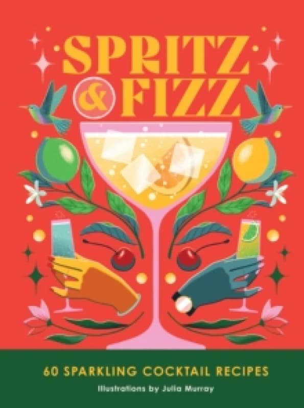 spritz and fizz 60 cocktail recipes to pop the bubbles 9781035419142