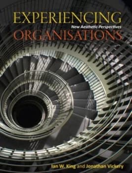 Experiencing Organisations by Ian W. King Book