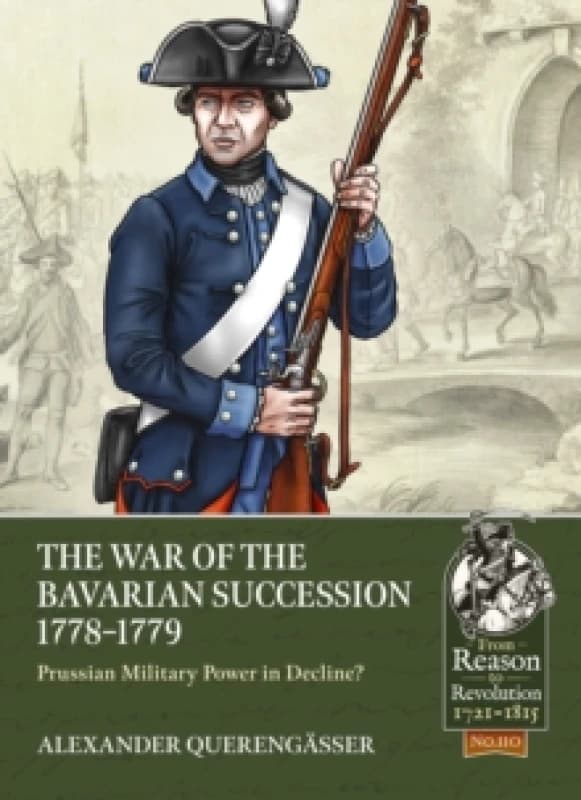 The War of the Bavarian Succession 1778-1779 : Prussian Military Power in Decline? Paperback / softback