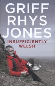 Insufficiently Welsh by Griff Rhys Jones Hardback