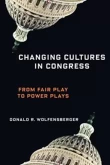 Changing Cultures in Congress : From Fair Play to Power Plays