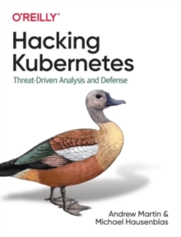 Hacking Kubernetes : Threat-Driven Analysis and Defense Paperback / softback
