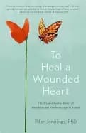 to heal a wounded heart the transformative power of buddhism and psychother