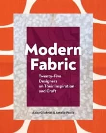Modern Fabric : Twenty-Five Designers on Their Inspiration and Craft