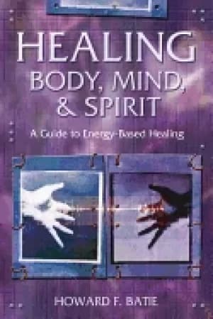 healing body mind and spirit a guide to energy based healing