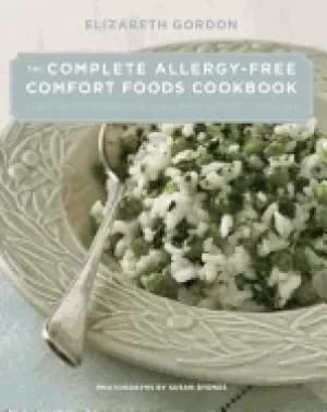 complete allergy free comfort foods cookbook every recipe is free of gluten