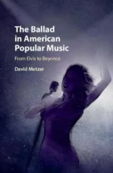 The Ballad in American Popular Music by David Metzer Hardback