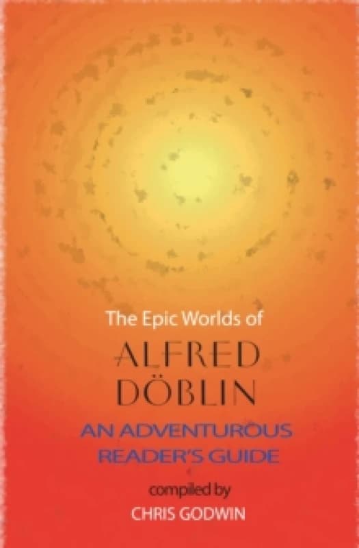 The The Epic Worlds of Alfred Doblin : An Adventurous Reader's Guide Paperback / softback