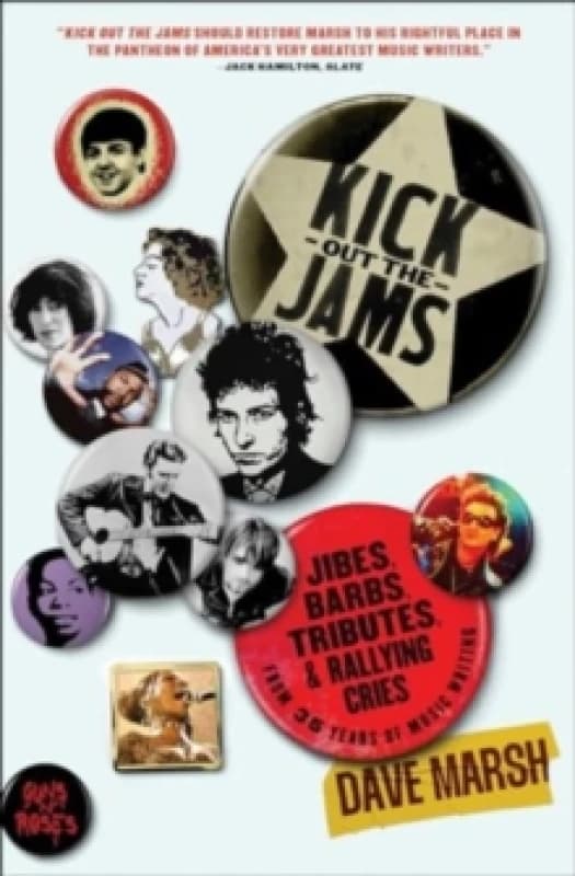 Kick Out the Jams : Jibes, Barbs, Tributes, and Rallying Cries from 35 Years of Music Writing Paperback / softback