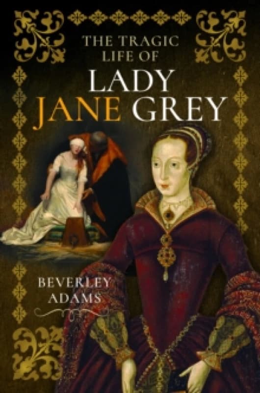 The Tragic Life of Lady Jane Grey Hardback