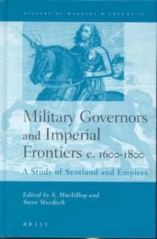 Military Governors and Imperial Frontiers C. 1600-1800 by Andrew Mackillop Hardback