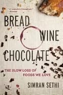 bread wine chocolate the slow loss of foods we love