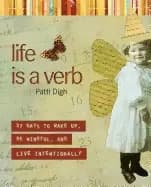 life is a verb 37 days to wake up be mindful and live intentionally