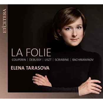 Elena Tarasova - La Folie: Couperin/Debussy/Liszt/Scraibine/Rachmaninov CD