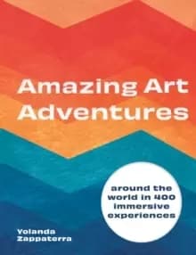 Amazing Art Adventures : Around the world in 400 immersive experiences