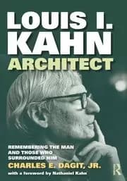 Louis I. Kahn—Architect Remembering the Man and Those Who Surrounded Him
