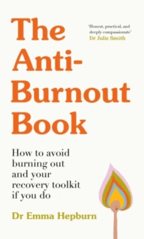 The Anti-Burnout Book : How to Avoid Burnout and Your Recovery Toolkit if You Do Hardback