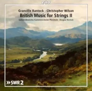 Granville Bantock/Christopher Wilson: British Music for Strings