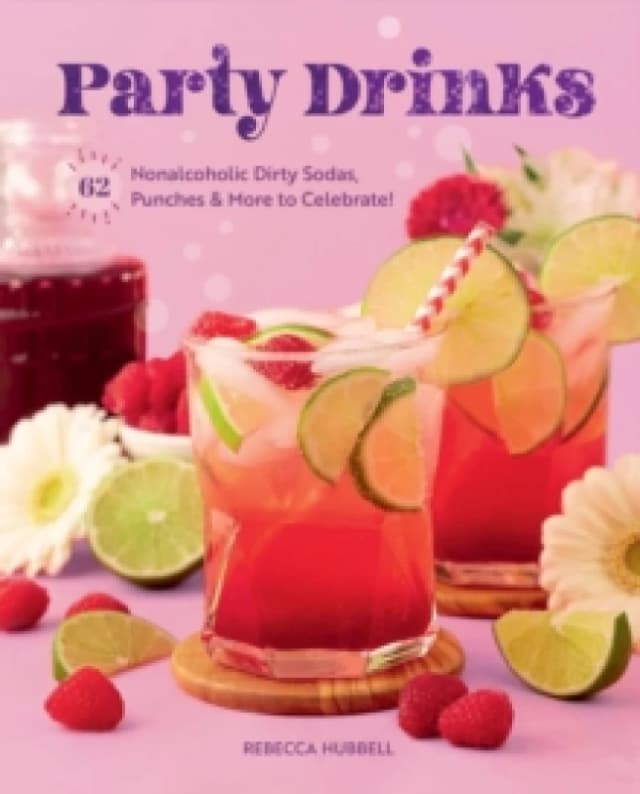 Party Drinks : 62 Nonalcoholic Dirty Sodas, Punches & More to Celebrate! Hardback